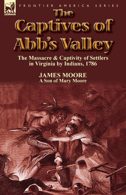 The Captives of Abbs Valley: the Massacre & Captivity of Settlers in Virginia by Indians, 1786