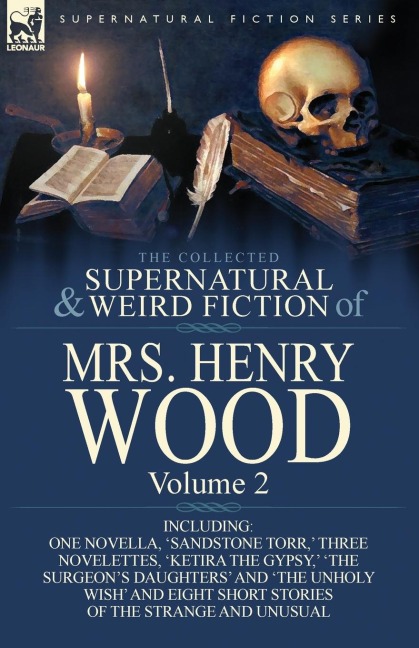 The Collected Supernatural and Weird Fiction of Mrs Henry Wood: Volume 2-Including One Novella, Sandstone Torr,  Three Novelettes, Ketira the Gypsy
