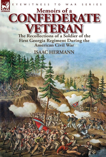 Memoirs of a Confederate Veteran: the Recollections of a Soldier of the First Georgia Regiment During the American Civil War