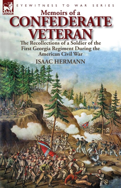 Memoirs of a Confederate Veteran: the Recollections of a Soldier of the First Georgia Regiment During the American Civil War