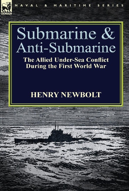 Submarine and Anti-Submarine: the Allied Under-Sea Conflict During the First World War