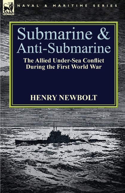 Submarine and Anti-Submarine: the Allied Under-Sea Conflict During the First World War
