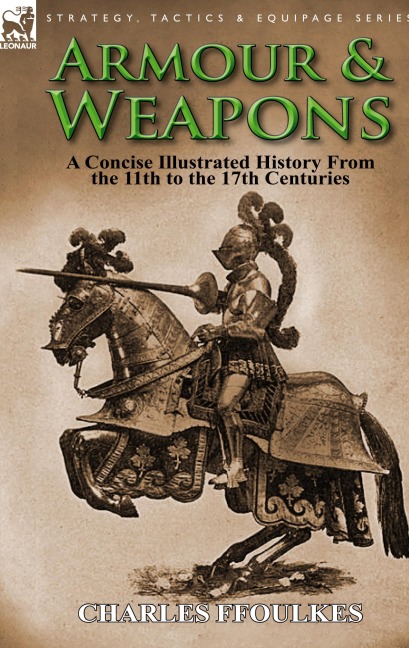 Armour & Weapons: A Concise Illustrated History from the 11th to the 17th Centuries