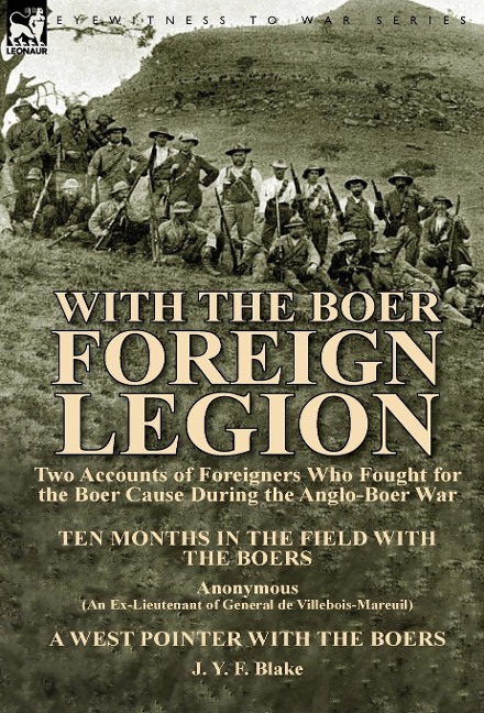 With the Boer Foreign Legion: Two Accounts of Foreigners Who Fought for the Boer Cause During the Anglo-Boer War