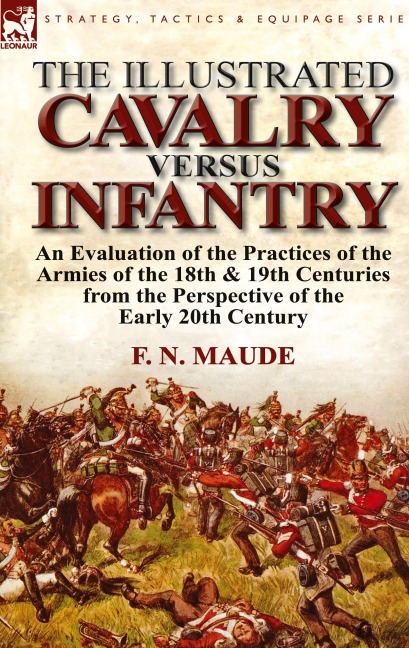 The Illustrated Cavalry Versus Infantry: An Evaluation of the Practices of the Armies of the 18th & 19th Centuries from the Perspective of the Early 2