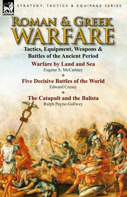 Roman & Greek Warfare: Tactics, Equipment, Weapons & Battles of the Ancient Period