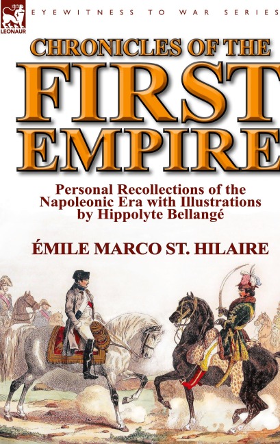 Chronicles of the First Empire: Personal Recollections of the Napoleonic Era with Illustrations by Hippolyte Bellange