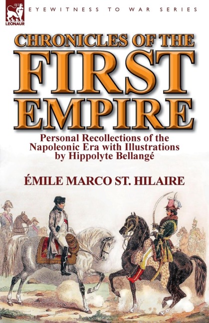 Chronicles of the First Empire: Personal Recollections of the Napoleonic Era with Illustrations by Hippolyte Bellange