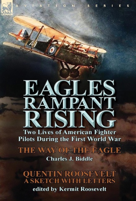 Eagles Rampant Rising: Two Lives of American Fighter Pilots During the First World War-The Way of the Eagle by Charles J. Biddle & Quentin Ro