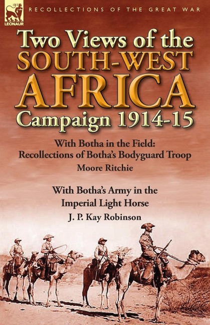 Two Views of the South-West Africa Campaign 1914-15: With Botha in the Field: Recollections of Bothas Bodyguard Troop by Moore Ritchie & with Bothas
