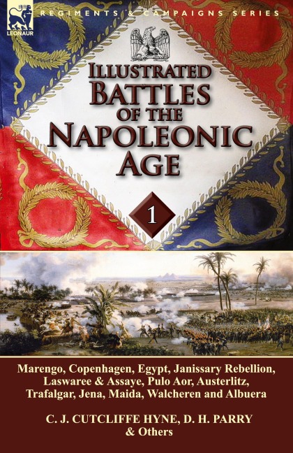 Illustrated Battles of the Napoleonic Age-Volume 1: Marengo, Copenhagen, Egypt, Janissary Rebellion, Laswaree & Assaye, Pulo Aor, Austerlitz, Trafalgar, Jena, Maida, Walcheren and Albuera