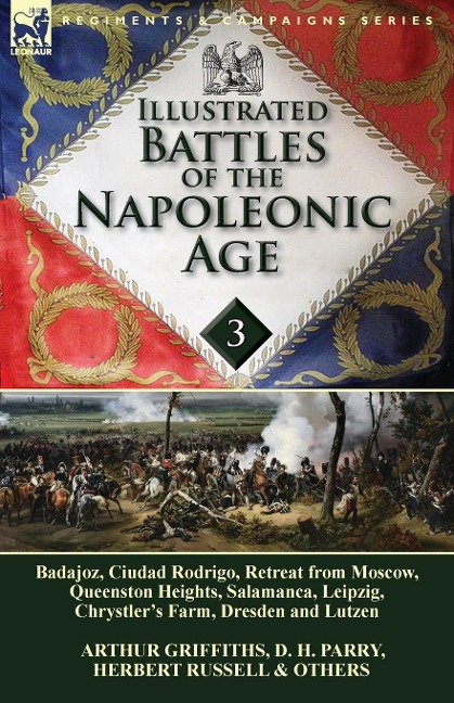 Illustrated Battles of the Napoleonic Age-Volume 3: Badajoz, Canadians in the War of 1812, Ciudad Rodrigo, Retreat from Moscow, Queenston Heights, Salamanca, Leipzig, Fight Between the Chesapeake & Shannon, Chrystlers Farm, Dresden and Lutzen