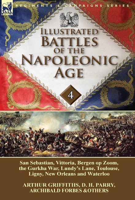 Illustrated Battles of the Napoleonic Age-Volume 4: San Sebastian, Vittoria, the Pyrenees, Bergen op Zoom, the Gurkha War, Lundys Lane, Toulouse, Ligny, New Orleans and Waterloo