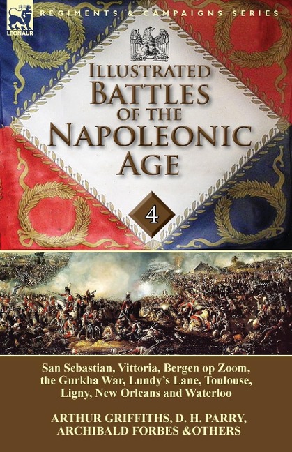 Illustrated Battles of the Napoleonic Age-Volume 4: San Sebastian, Vittoria, the Pyrenees, Bergen op Zoom, the Gurkha War, Lundys Lane, Toulouse, Ligny, New Orleans and Waterloo