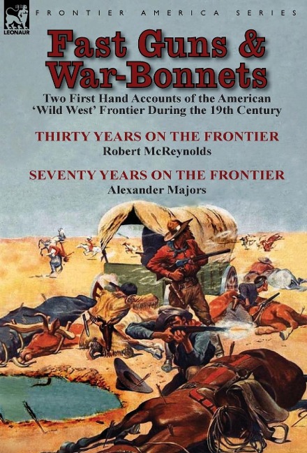 Fast Guns and War-Bonnets: Two First Hand Accounts of the American Wild West Frontier During the 19th Century-Thirty Years on the Frontier by R