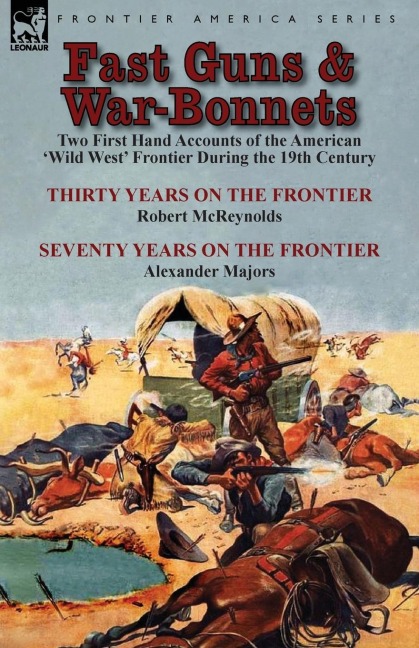 Fast Guns and War-Bonnets: Two First Hand Accounts of the American Wild West Frontier During the 19th Century-Thirty Years on the Frontier by R