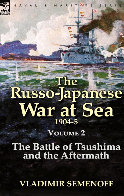 The Russo-Japanese War at Sea Volume 2: The Battle of Tsushima and the Aftermath