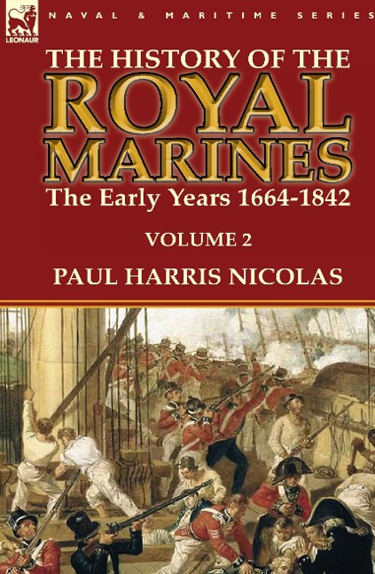 The History of the Royal Marines: the Early Years 1664-1842: Volume 2