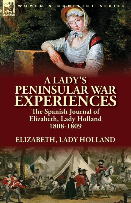 A Ladys Peninsular War Experiences: the Spanish Journal of Elizabeth, Lady Holland 1808-1809