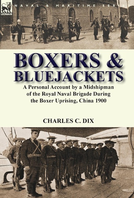 Boxers & Bluejackets: a Personal Account by a Midshipman of the Royal Naval Brigade During the Boxer Uprising, China 1900