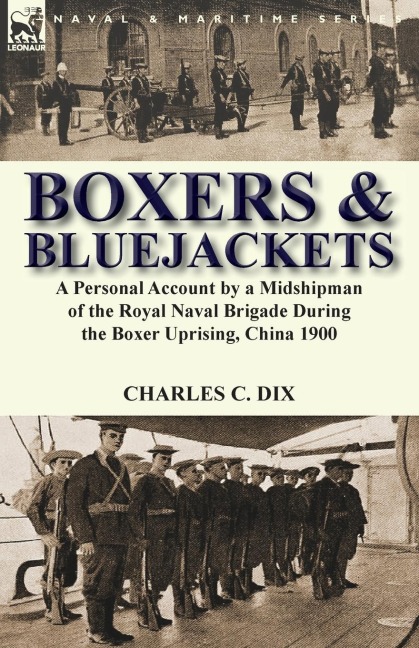 Boxers & Bluejackets: a Personal Account by a Midshipman of the Royal Naval Brigade During the Boxer Uprising, China 1900