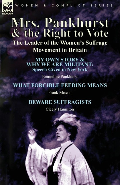 Mrs. Pankhurst & the Right to Vote: the Leader of the Womens Suffrage Movement in Britain
