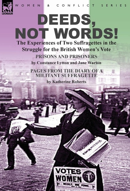 Deeds, Not Words!-the Experiences of Two Suffragettes in the Struggle for the British Womens Vote