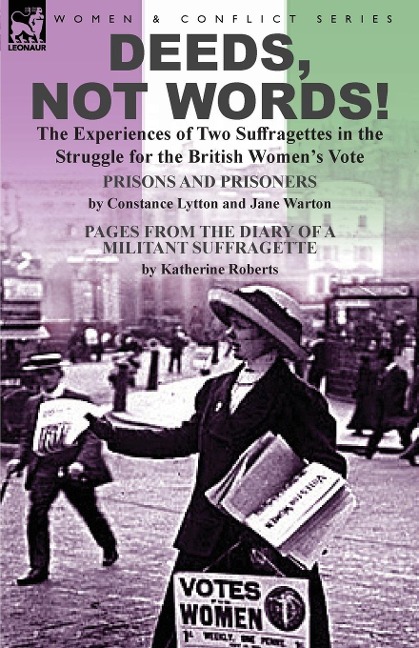 Deeds, Not Words!-the Experiences of Two Suffragettes in the Struggle for the British Womens Vote