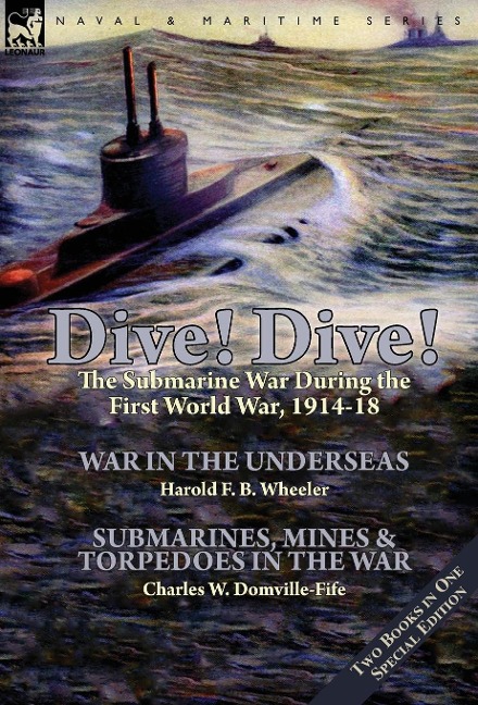 Dive! Dive!-The Submarine War During the First World War, 1914-18