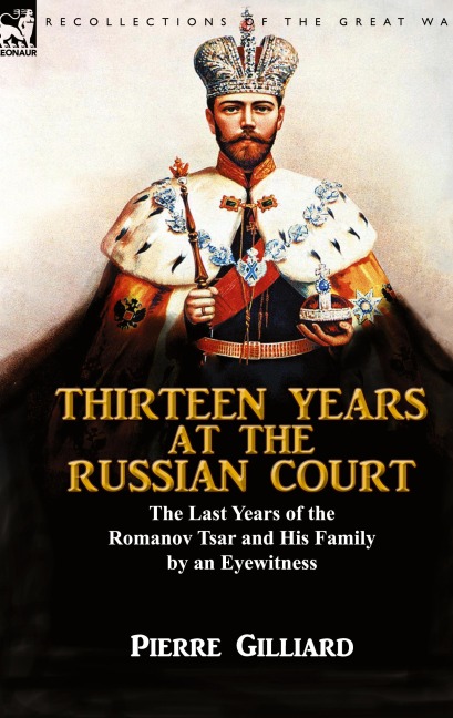 Thirteen Years at the Russian Court: the Last Years of the Romanov Tsar and His Family by an Eyewitness