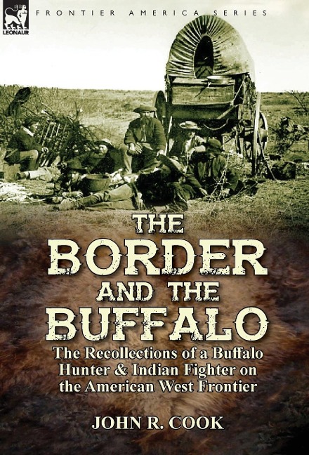 The Border and the Buffalo: the Recollections of a Buffalo Hunter & Indian Fighter on the American West Frontier