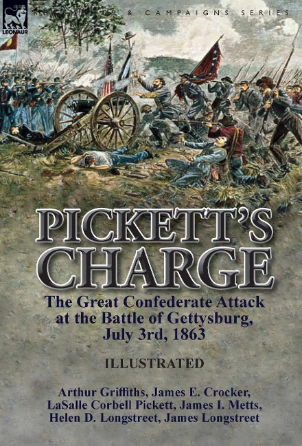 Pickett's Charge: the Great Confederate Attack at the Battle of Gettysburg, July 3rd, 1863