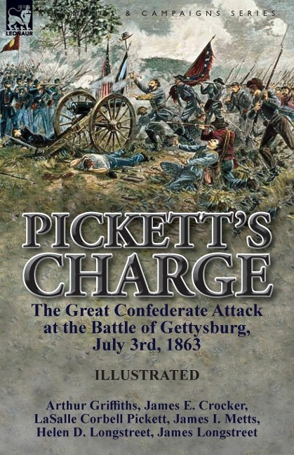 Picketts Charge: the Great Confederate Attack at the Battle of Gettysburg, July 3rd, 1863