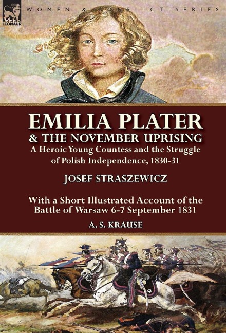 Emilia Plater & the November Uprising: a Heroic Young Countess and the Struggle of Polish Independence, 1830-31, With a Short Illustrated Account of the Battle of Warsaw 6-7 September 1831