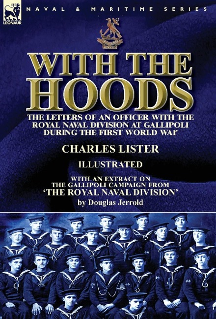 With the Hoods: the Letters of an Officer with the Royal Naval Division at Gallipoli during the First World War, With an Extract on the Gallipoli Campaign from The Royal Naval Division