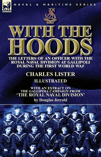 With the Hoods: the Letters of an Officer with the Royal Naval Division at Gallipoli during the First World War, With an Extract on the Gallipoli Campaign from The Royal Naval Division