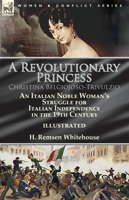 A Revolutionary Princess Christina Belgiojoso-Trivulzio: an Italian Noble Womans Struggle for Italian Independence in the 19th Century