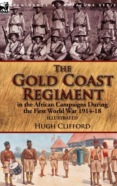 The Gold Coast Regiment in the African Campaigns During the First World War 1914-18