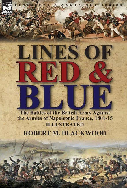 Lines of Red & Blue: the Battles of the British Army Against the Armies of Napoleonic France, 1801-15