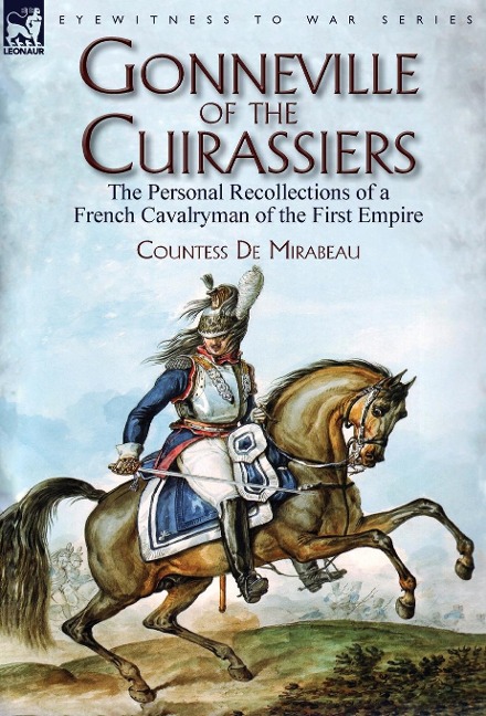 Gonneville of the Cuirassiers: the Personal Recollections of a French Cavalryman of the First Empire