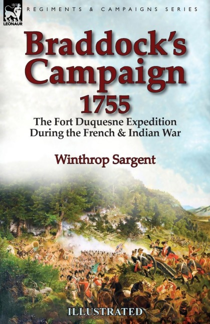 Braddocks Campaign 1755: the Fort Duquesne Expedition During the French & Indian War