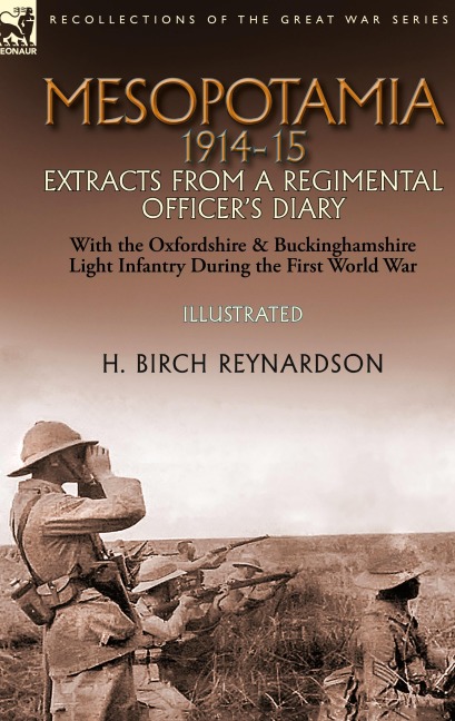 Mesopotamia 1914-15: Extracts from a Regimental Officers Diary-With the Oxfordshire & Buckinghamshire Light Infantry during the First World War