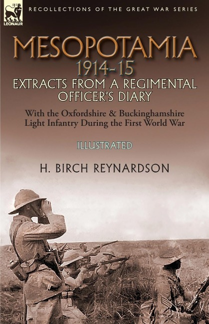Mesopotamia 1914-15: Extracts from a Regimental Officers Diary-With the Oxfordshire & Buckinghamshire Light Infantry during the First World War