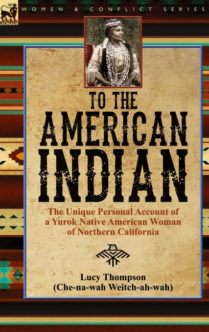 To the American Indian: the Unique Personal Account of a Yurok Native American Woman of Northern California