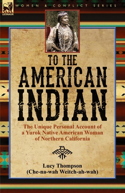 To the American Indian: the Unique Personal Account of a Yurok Native American Woman of Northern California