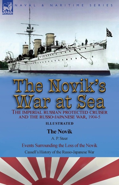 The Noviks War at Sea: the Imperial Russian Protected Cruiser and the Russo-Japanese War, 1904-5: The Novik by A. P. Steer & Events Surrounding the Loss of the Novik from Cassells History of the Russo-Japanese War