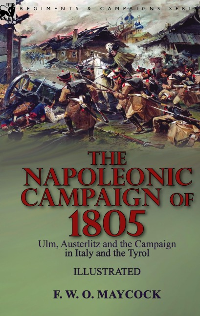 The Napoleonic Campaign of 1805: Ulm, Austerlitz and the Campaign in Italy and the Tyrol