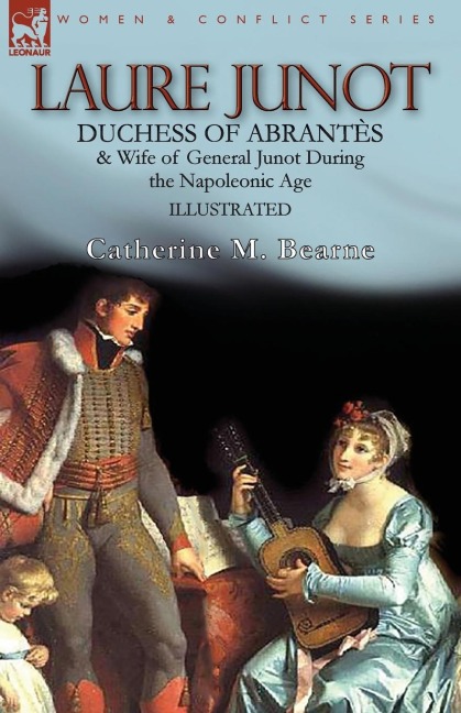 Laure Junot: Duchess of Abrantès & Wife of General Junot During the Napoleonic Age