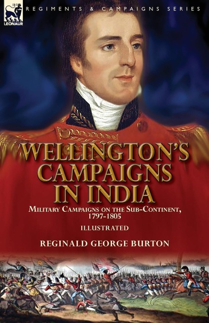 Wellingtons Campaigns in India: Military Campaigns on the Sub-Continent, 1797-1805