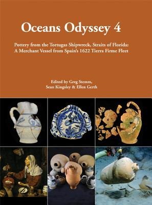Oceans Odyssey 4. Pottery from the Tortugas Shipwreck, Straits of Florida: A Merchant Vessel from Spain's 1622 Tierra Firme Fleet